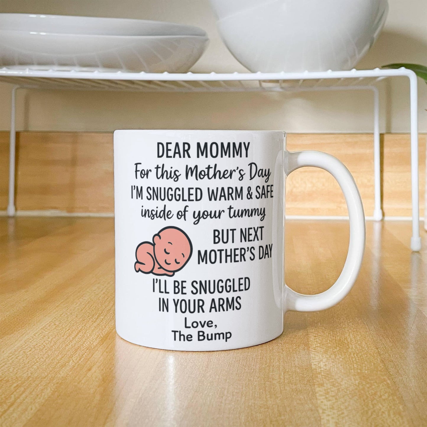 Dear Mommy, i am snuggled here till Next Mothers Day Coffee Mug