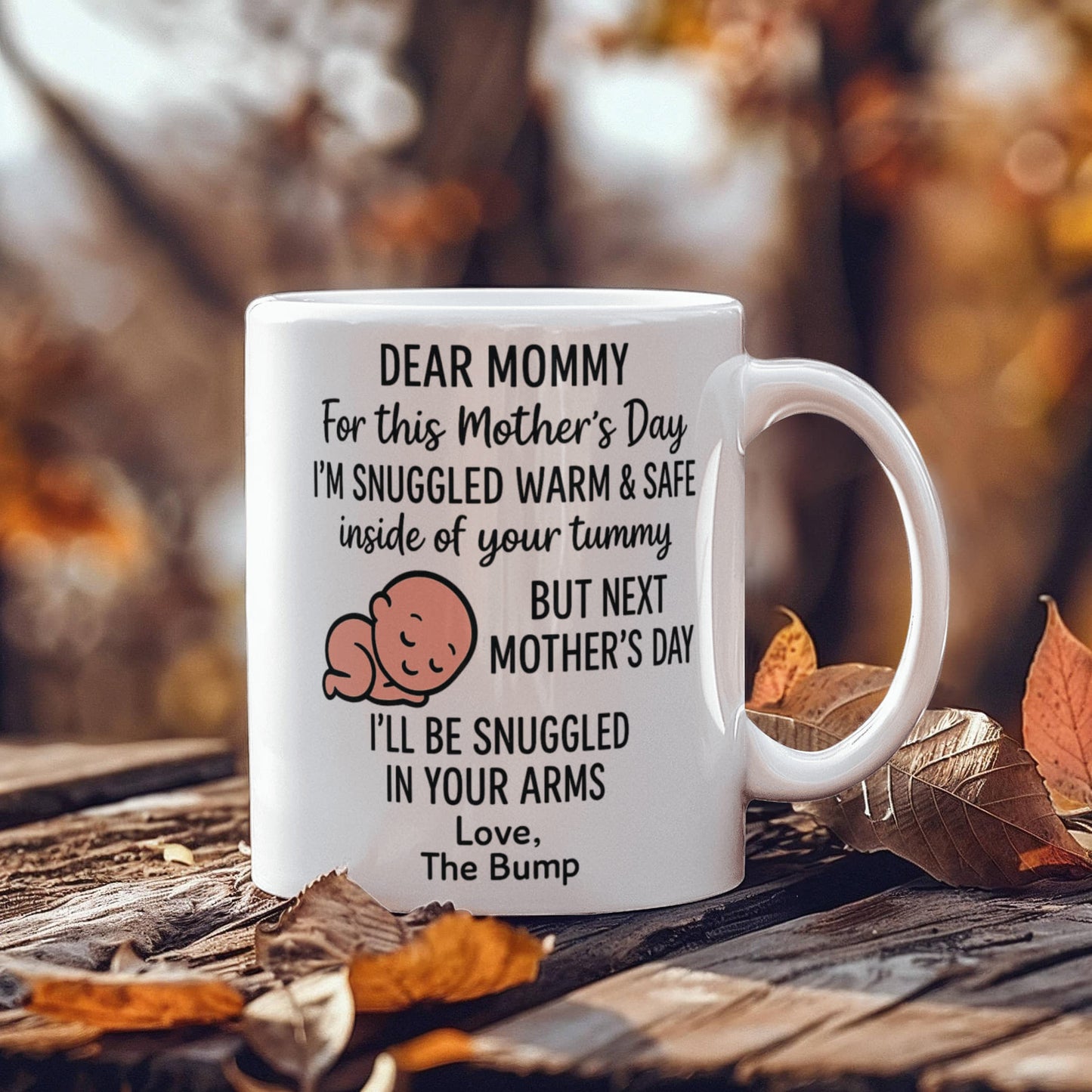Dear Mommy, i am snuggled here till Next Mothers Day Coffee Mug