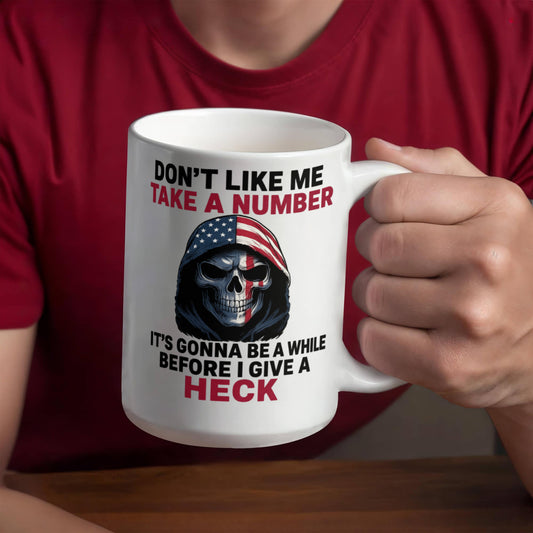 Don't Like me Take a number, It's Gonna be a while Before I give a Heck Mug